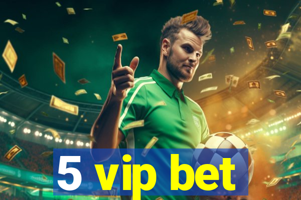 5 vip bet
